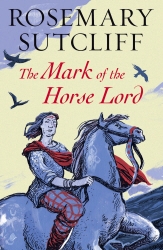 Book cover of The Mark of the Horse Lord by Rosemary Sutcliff