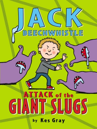 Book cover of Jack Beechwhistle: Attack of the Giant Slugs by Kes Gray