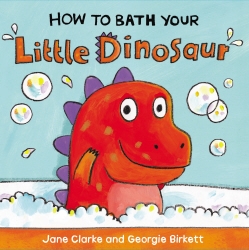 Book cover of How to Bath Your Little Dinosaur by Jane Clarke