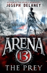 Book cover of Arena 13: The Prey by Joseph Delaney