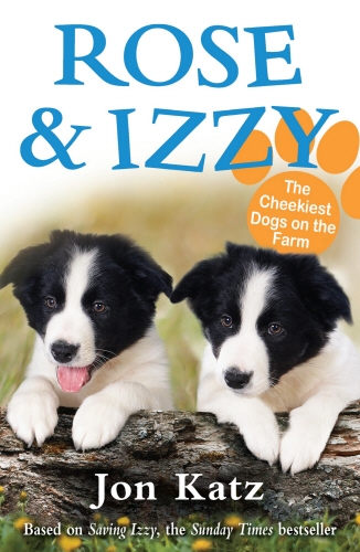 Book cover of #1 - Rose and Izzy the Cheekiest Dogs on the Farm by Jon Katz