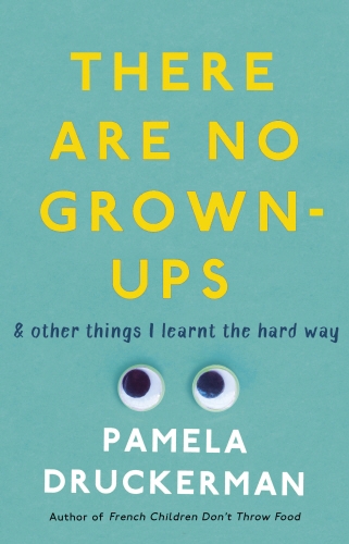 Book cover of There Are No Grown-Ups by Pamela Druckerman