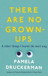 Book cover of There Are No Grown-Ups by Pamela Druckerman