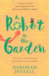 Book cover of A Robot In The Garden by Deborah Install