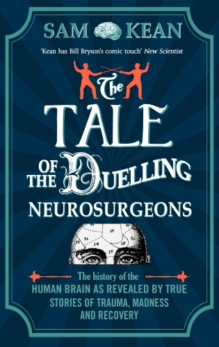 Book cover of The Tale of the Duelling Neurosurgeons by Sam Kean