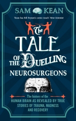 Book cover of The Tale of the Duelling Neurosurgeons by Sam Kean