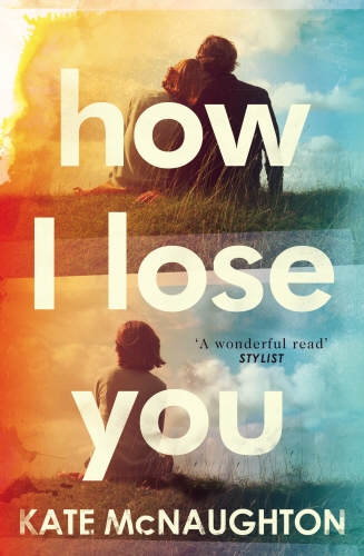 Book cover of How I Lose You by Kate McNaughton