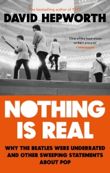 Book cover of Nothing is Real by David Hepworth