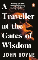 Book cover of A Traveller at the Gates of Wisdom by John Boyne