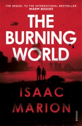 Book cover of The Burning World (The Warm Bodies Series) by Isaac Marion