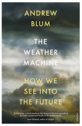 Book cover of The Weather Machine by Andrew Blum