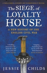 Book cover of The Siege of Loyalty House by Jessie Childs