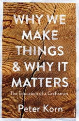 Book cover of Why We Make Things and Why it Matters by Peter Korn