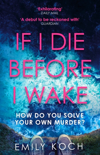 Book cover of If I Die Before I Wake by Emily Koch