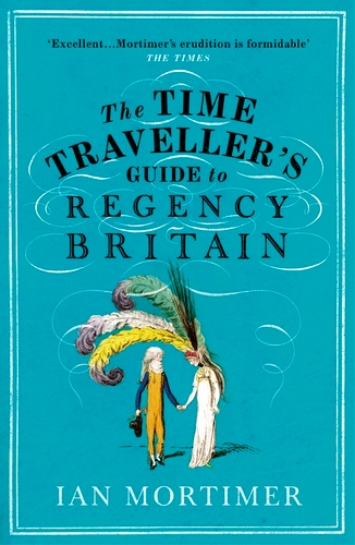 Book cover of The Time Traveller's Guide to Regency Britain by Ian Mortimer