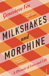 Book cover of Milkshakes and Morphine by Genevieve Fox
