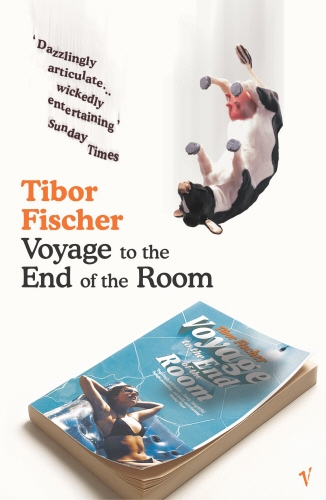 Book cover of Voyage to the End of the Room by Tibor Fischer