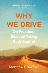 Book cover of Why We Drive by Matthew Crawford