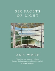Book cover of Six Facets Of Light by Ann Wroe