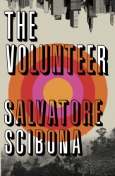 Book cover of The Volunteer by Salvatore Scibona