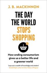 Book cover of The Day the World Stops Shopping by J. B. MacKinnon