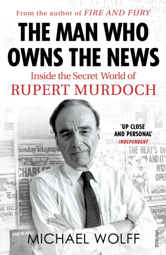 Book cover of The Man Who Owns the News by Michael Wolff