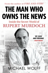 Book cover of The Man Who Owns the News by Michael Wolff