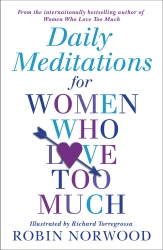 Book cover of Daily Meditations For Women Who Love Too Much by Robin Norwood