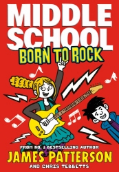 Book cover of Middle School: Born to Rock by James Patterson