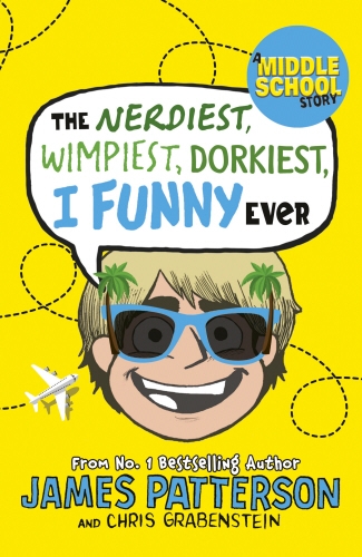 Book cover of #6 - The Nerdiest, Wimpiest, Dorkiest I Funny Ever by James Patterson