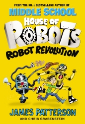 Book cover of House of Robots: Robot Revolution by James Patterson