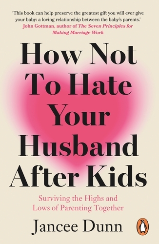 Book cover of How Not to Hate Your Husband After Kids by Jancee Dunn