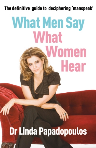 Book cover of What Men Say, What Women Hear by Linda Papadopoulos