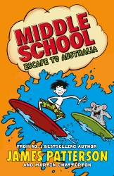 Book cover of Middle School: Escape to Australia by James Patterson