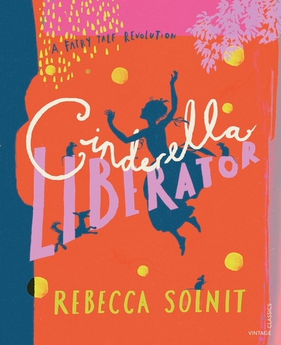 Book cover of Cinderella Liberator by Rebecca Solnit