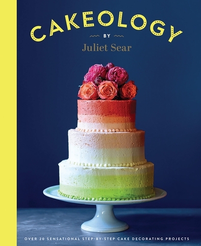 Book cover of Cakeology by Juliet Sear