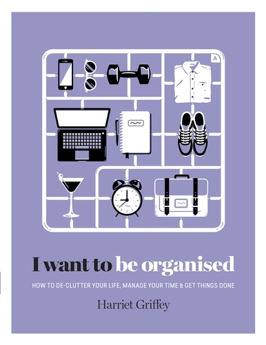 Book cover of I Want to Be Organised by Harriet Griffey