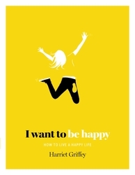 Book cover of I Want to be Happy by Harriet Griffey