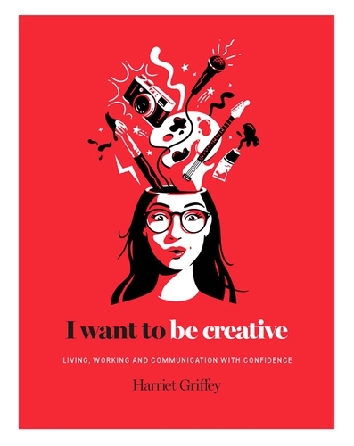 Book cover of I Want to be Creative by Harriet Griffey