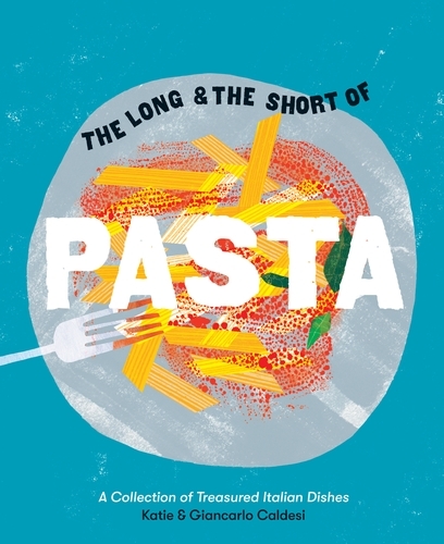 Book cover of The Long and the Short of Pasta by Giancarlo Caldesi, Katie Caldesi