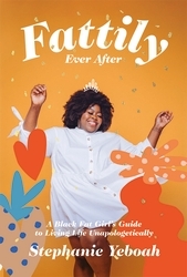 Book cover of Fattily Ever After by Stephanie Yeboah