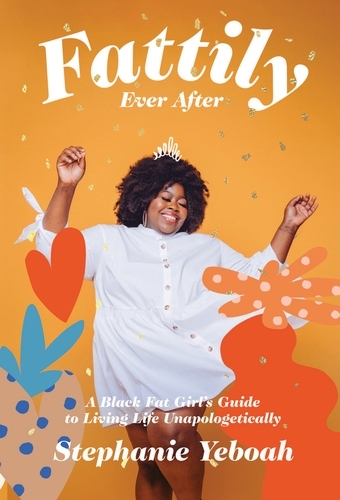 Book cover of Fattily Ever After by Stephanie Yeboah