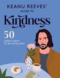 Book cover of Keanu Reeves' Guide to Kindness by Hardie Grant Books