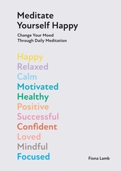 Book cover of Meditate Yourself Happy by Fiona Lamb