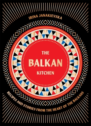 Book cover of The Balkan Kitchen by Irina Janakievska