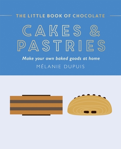 Book cover of The Little Book of Chocolate: Cakes and Pastries by Melanie Dupuis
