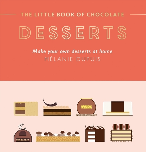 Book cover of The Little Book of Chocolate: Desserts by Melanie Dupuis