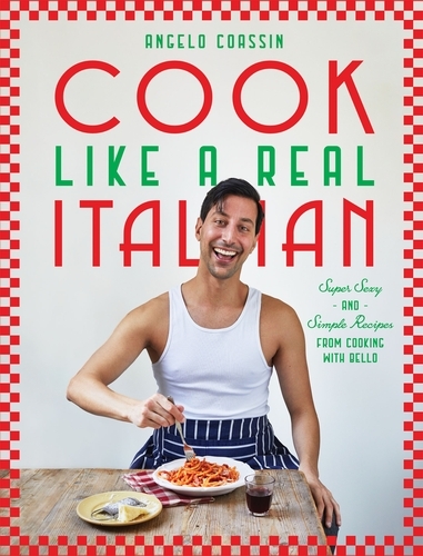 Book cover of Cook Like a Real Italian by Angelo Coassin