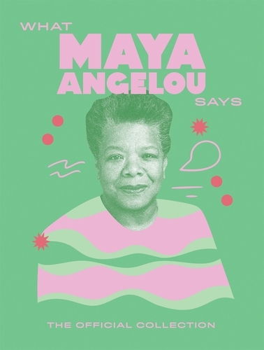 Book cover of What Maya Angelou Says by Quadrille