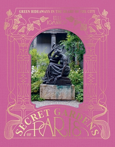 Book cover of The Secret Gardens of Paris by Elli Ioannou